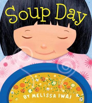 Soup Day: A Picture Book by Melissa Iwai