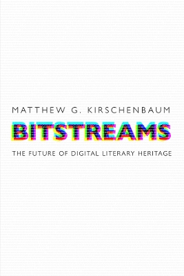 Bitstreams: The Future of Digital Literary Heritage book