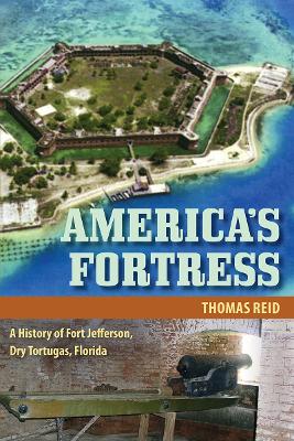 America's Fortress: A History of Fort Jefferson, Dry Tortugas, Florida book