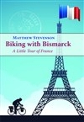 Biking with Bismarck: A Little Tour in France book