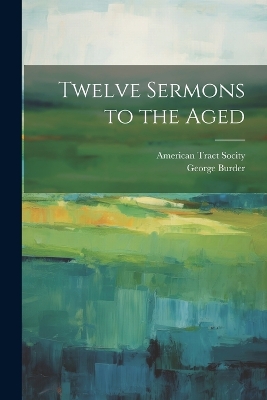 Twelve Sermons to the Aged book