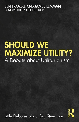 Should We Maximize Utility?: A Debate about Utilitarianism book
