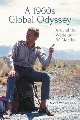 A 1960s Global Odyssey: Around the World in 80 Months by David W Skillan
