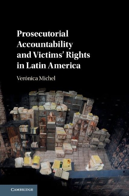 Prosecutorial Accountability and Victims' Rights in Latin America by Verónica Michel