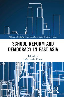 School Reform and Democracy in East Asia by Masamichi Ueno