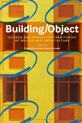 Building/Object: Shared and Contested Territories of Design and Architecture by Dr Charlotte Ashby