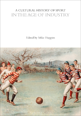 A Cultural History of Sport in the Age of Industry by Dr Mike Huggins