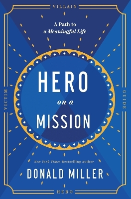 Hero on a Mission: The Path to a Meaningful Life by Donald Miller