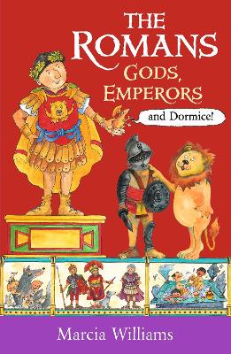 The The Romans: Gods, Emperors and Dormice by Marcia Williams