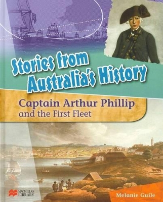 Stories from Australia's History: Capt Arthur Phillip and the First Fleet book