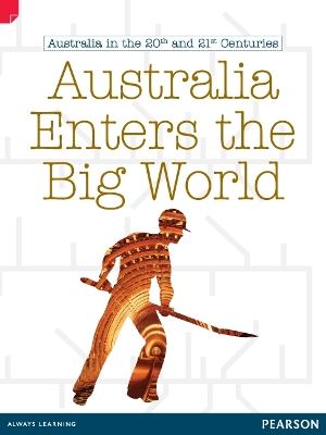 Discovering History (Upper Primary) Australia in the 20th and 21st Centuries: Australia Enters the Big World (Reading Level 27/F&P Level R) book