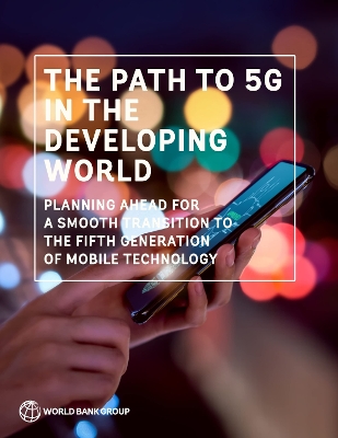 The Path to 5G in the Developing World: Planning Ahead for a Smooth Transition to the Fifth Generation of Mobile Technology book
