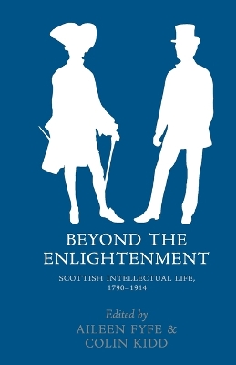 Beyond the Enlightenment: Scottish Intellectual Life, 1790-1914 book