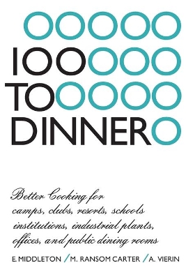 100 to Dinner: Better Cooking for camps, clubs, resorts, schools, institutions, industrial plants, offices, and public dining rooms book