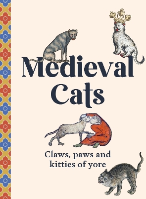 Medieval Cats: Claws, Paws and Kitties of Yore book