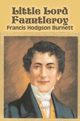 Little Lord Fauntleroy by Frances Hodgson Burnett, Juvenile Fiction, Classics, Family by Francis Hodgson Burnett