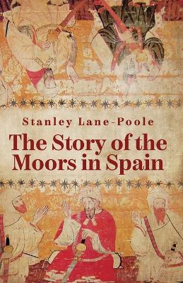 The Story Of The Moors In Spain book