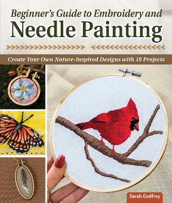 Beginner’s Guide to Embroidery and Needle Painting: Create Your Own Nature-Inspired Designs book