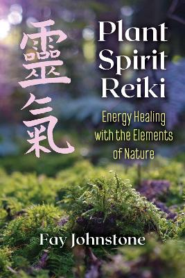 Plant Spirit Reiki: Energy Healing with the Elements of Nature book