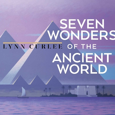 The Seven Wonders of the Ancient World by Lynn Curlee