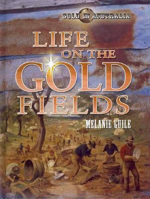 Life on the Goldfields by Melanie Guile