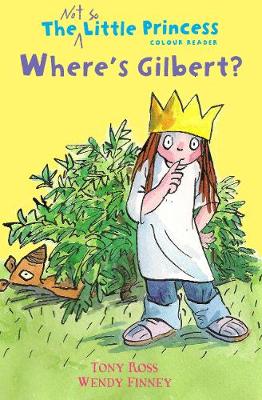 Where's Gilbert? (The Not So Little Princess) by Tony Ross