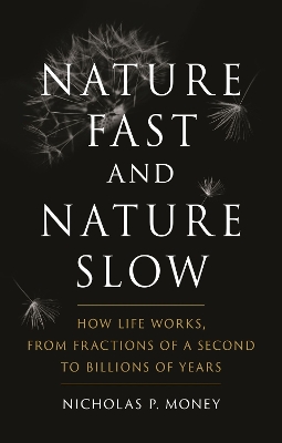 Nature Fast and Nature Slow: How Life Works, from Fractions of a Second to Billions of Years book