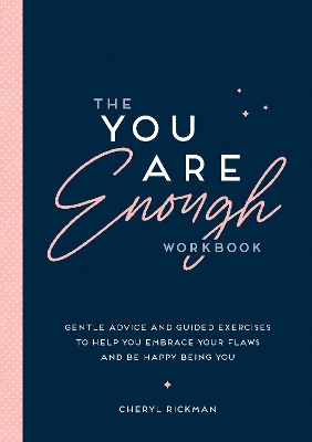 The You Are Enough Workbook: Gentle Advice and Guided Exercises to Help You Embrace Your Flaws and Be Happy Being You book