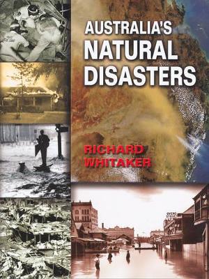 Australia's Natural Disasters by Richard Whitaker