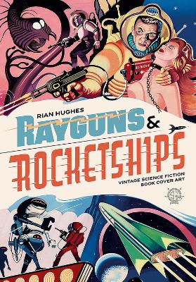 Rayguns and Rocketships: Vintage Science Fiction Book Cover Art book