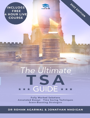 The Ultimate TSA Guide: Guide to the Thinking Skills Assessment for the 2022 Admissions Cycle with: Fully Worked Solutions, Time Saving Techniques, Score Boosting Strategies, Annotated Essays. book