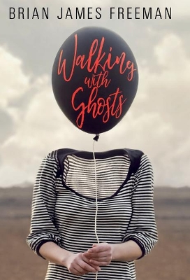 Walking With Ghosts by Brian James Freeman