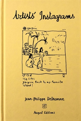 Jean-Philippe Delhomme: Artists' Instagrams: The Never Seen Instagrams of the Greatest Artists book