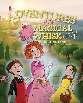 The Adventures of the Magical Whisk in Italy by Robin Lang