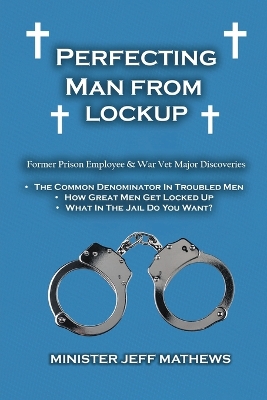 Perfecting Man From Lockup by Minister Jeff Mathews