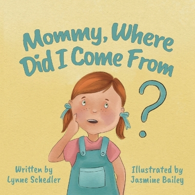 Mommy, Where Did I Come From? by Lynne Schedler