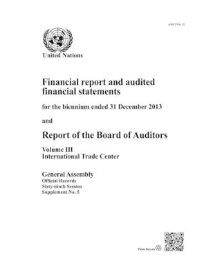Financial report and audited financial statements for the biennium ended 31 December 2013 and report of the Board of Auditors by United Nations: General Assembly