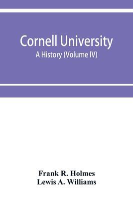 Cornell University, a history (Volume IV) book