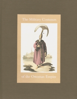 The Military Costumes of the Ottoman Empire book
