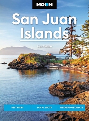 Moon San Juan Islands (Seventh Edition): Best Hikes, Local Spots, Weekend Getaways book