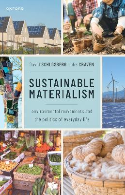 Sustainable Materialism: Environmental Movements and the Politics of Everyday Life by David Schlosberg