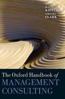 The Oxford Handbook of Management Consulting by Matthias Kipping