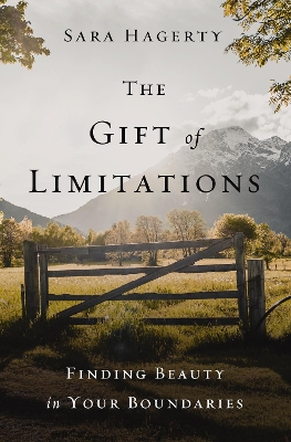 The Gift of Limitations: Finding Beauty in Your Boundaries book