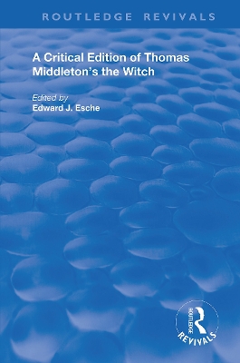 A Critical Edition of Thomas Middleton's The Witch by Thomas Middleton