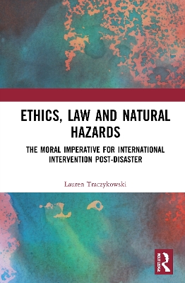 Ethics, Law and Natural Hazards: The Moral Imperative for International Intervention Post-Disaster book