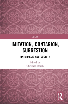 Imitation, Contagion, Suggestion: On Mimesis and Society by Christian Borch