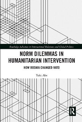 Norm Dilemmas in Humanitarian Intervention: How Bosnia Changed NATO by Yuki Abe