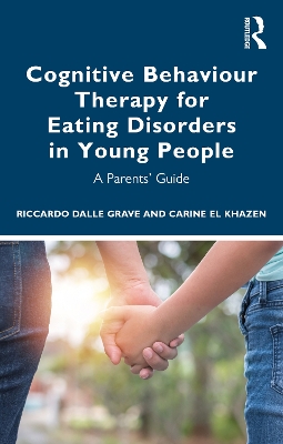 Cognitive Behaviour Therapy for Eating Disorders in Young People: A Parents' Guide book