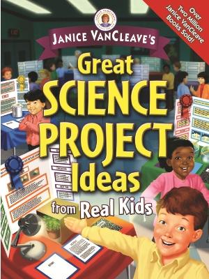 Janice VanCleave's Great Science Project Ideas from Real Kids book