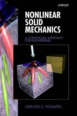 Nonlinear Solid Mechanics: A Continuum Approach for Engineering by Gerhard A. Holzapfel